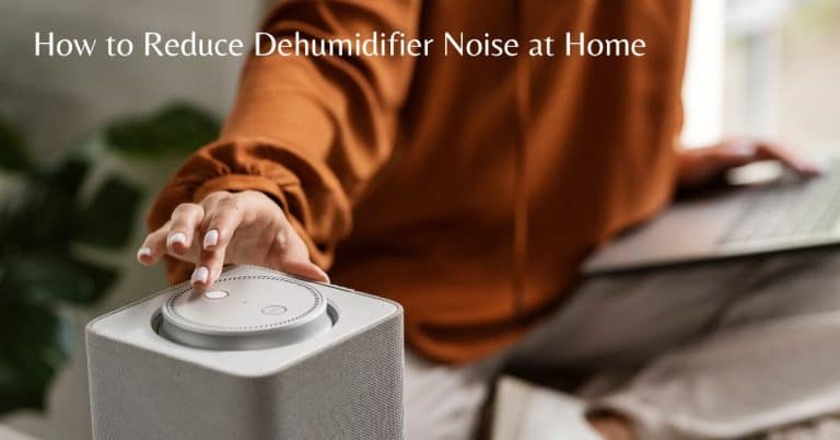 How to Reduce Dehumidifier Noise at Home